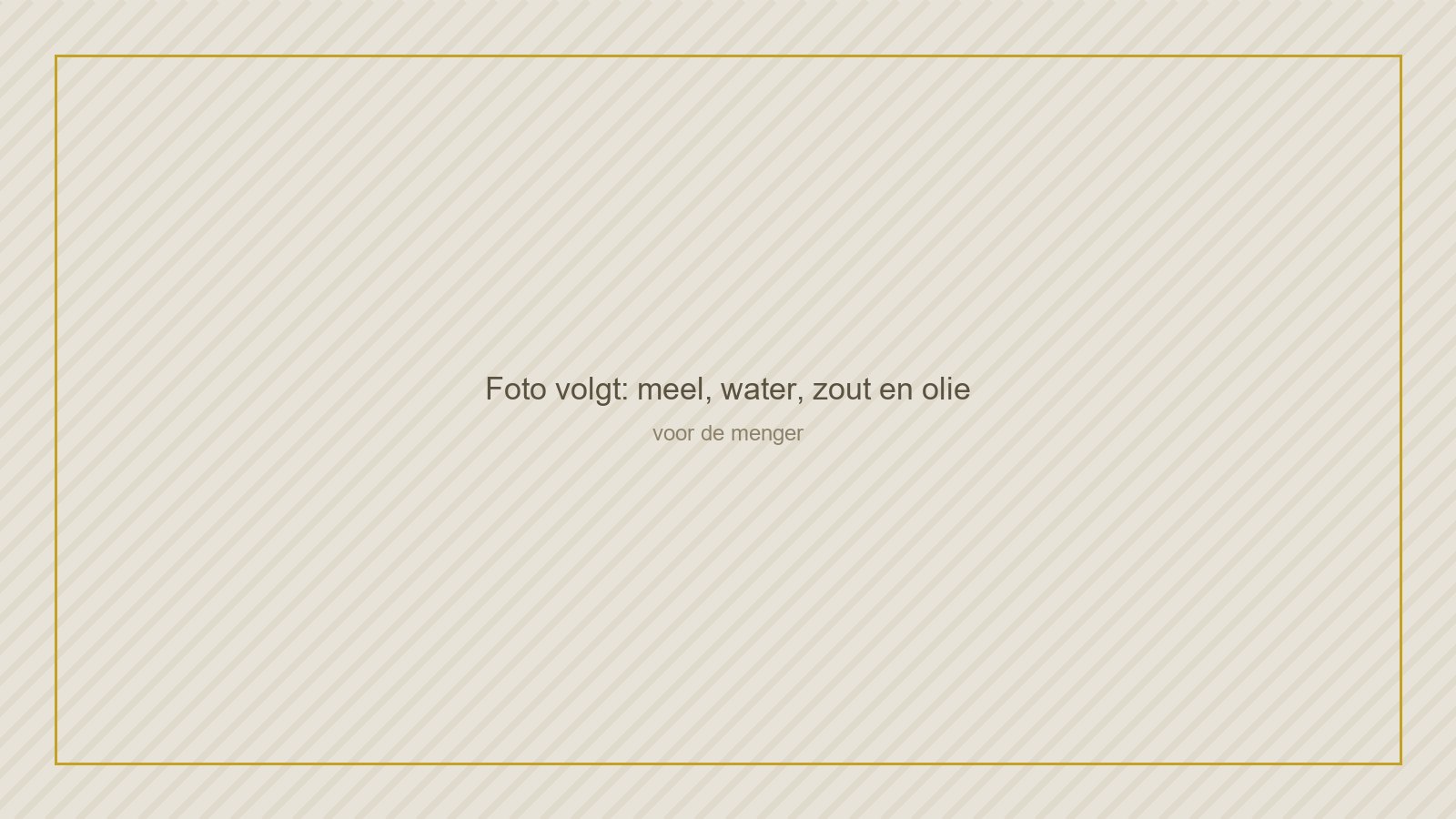 Meel, water, zout en olie
